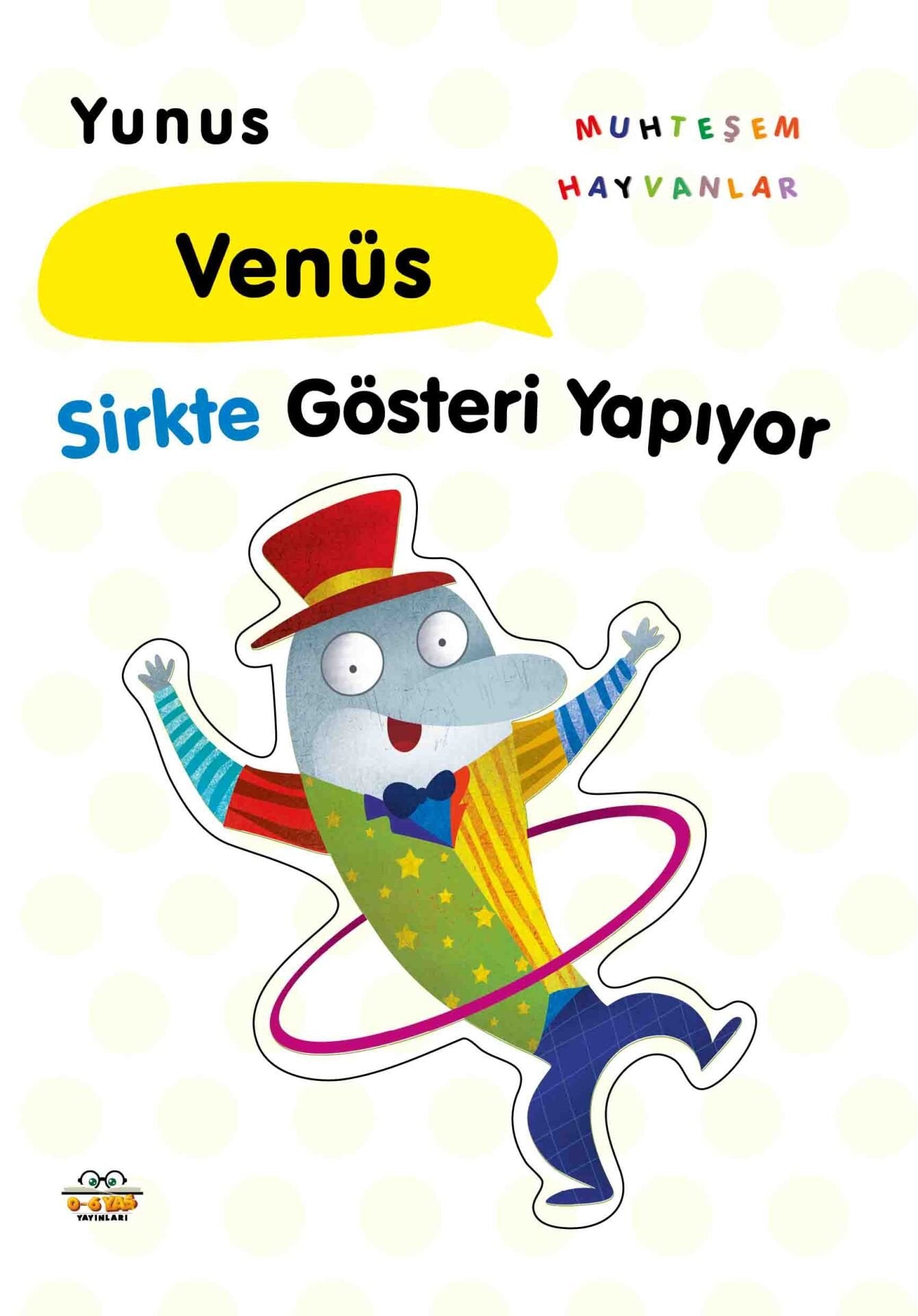 0-6 Yaş Yayınları Muhteşem Hayvanlar Yunus Venüs Sirkte Gösteri Yapıyor