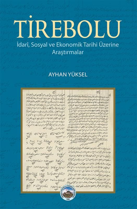 Tirebolu -İdari, Sosyal ve Ekonomik Tarihi Üzerine Araştırmalar / Ayhan Yüksel