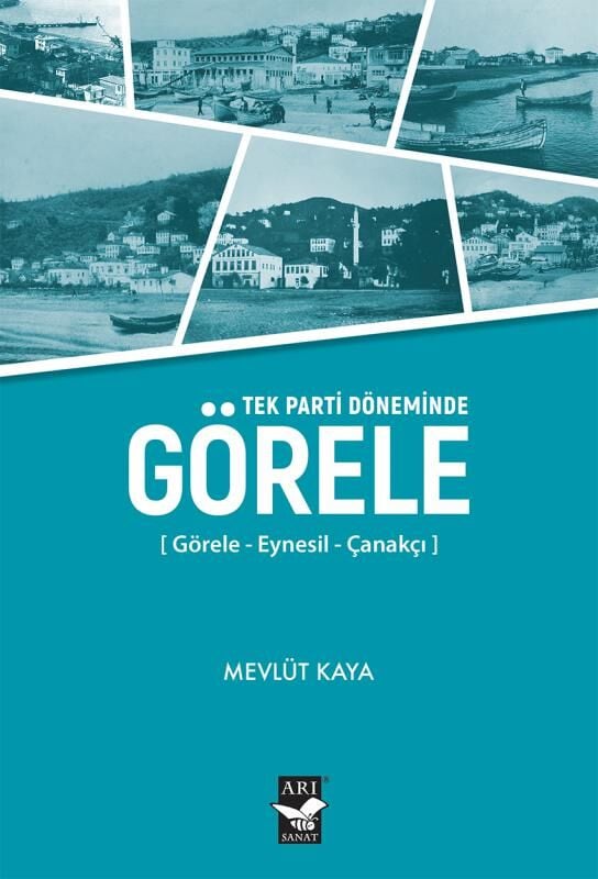 Tek Parti Döneminde Görele  ﻿[Görele –Eynesil –Çanakçı] / Mevlüt Kaya