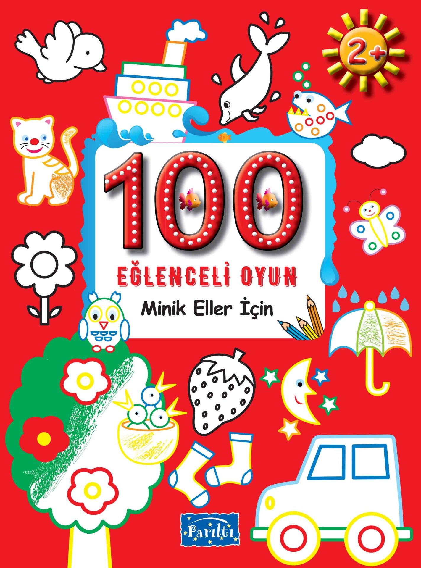 Parıltı Yayıncılık 100 Eğlenceli Oyun  Minik Eller İçin 2+ Yaş
