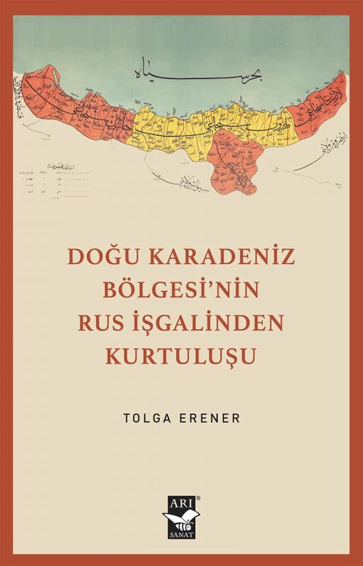 Doğu Karadeniz Bölgesinin Rus İşgalinden Kurtuluşu / Tolga Erener