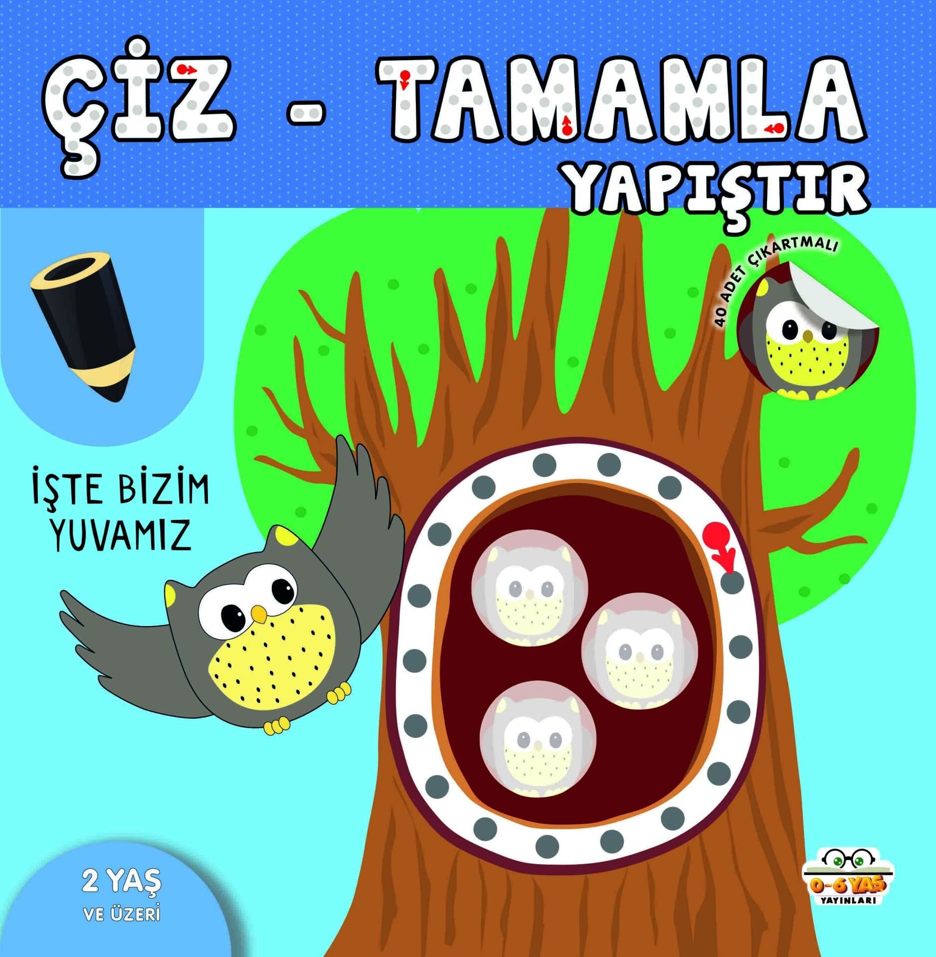 0-6 Yaş Yayınları  Çiz  Tamamla  Yapıştır İşte Bizim Yuvamız