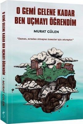İndigo Kitap O Gemi Gelene Kadar Ben Uçmayı Öğrendim - Murat Gülen